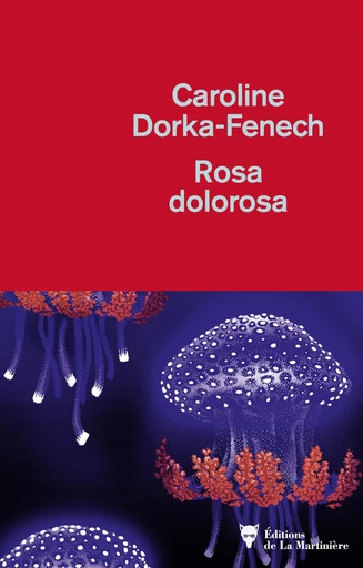 Rosa dolorosa - Caroline Dorka-Fenech - Editions de la Martinière