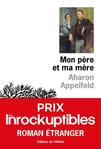 Mon père et ma mère - Prix Les Inrockuptibles Roman étranger 2020 - Aharon Appelfeld - Olivier