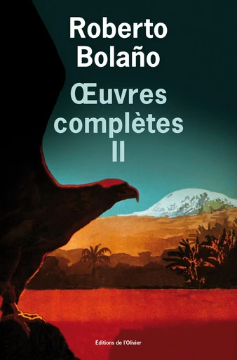 Œuvres complètes - volume 2 - Roberto Bolaño - Editions de l'Olivier