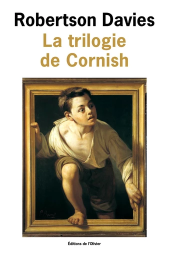 La Trilogie de Cornish. Les Anges rebelles, Un homme remarquable, La Lyre d'Orphée - Robertson Davies - Olivier (De l')