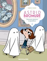 Astrid Bromure - Tome 2 - Comment atomiser les fantômes