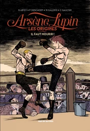 Arsène Lupin, les origines - Tome 3 - Il faut mourir