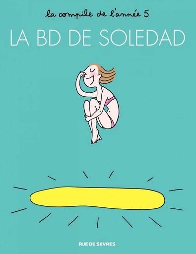 La BD de Soledad - Tome 5 - La BD de Soledad - Tome 5 - Soledad Bravi - Rue de Sèvres