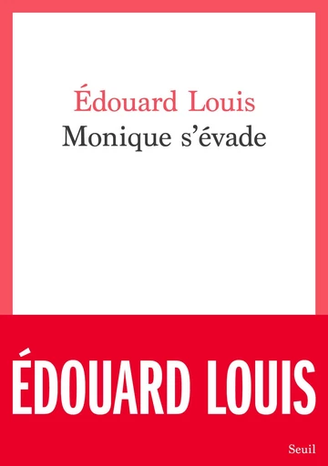 Monique s'évade - Edouard Louis - Seuil