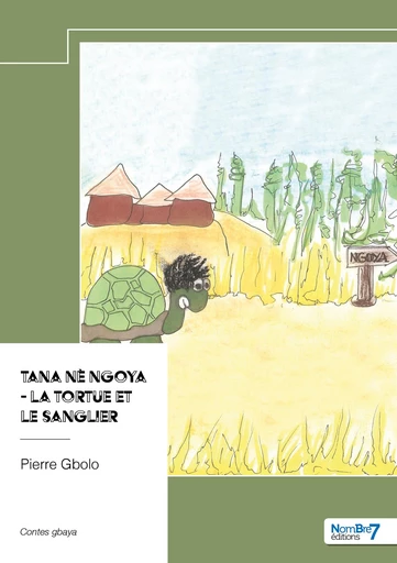 Tana nè Ngoya - La tortue et le sanglier - Pierre Gbolo - Nombre7 Editions