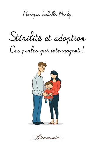 Stérilité et adoption : Ces perles qui interrogent ! - Monique-Isabelle Merly - Atramenta