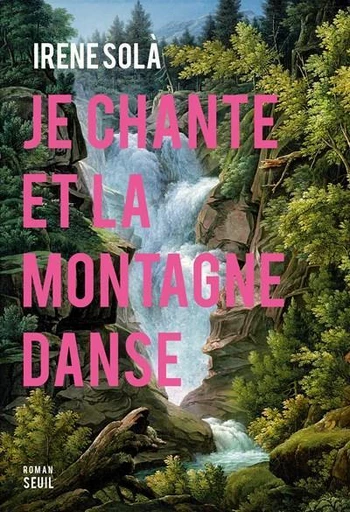 Je chante et la montagne danse - Irene Sola - Seuil