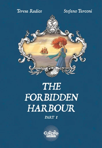 The Forbidden Harbour - Volume 1 - Teresa Radice - Europe Comics