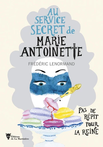 Pas de répit pour la Reine - Au service secret de Marie-Antoinette - Frédéric Lenormand - Editions de la Martinière