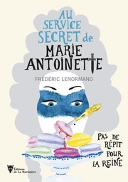 Pas de répit pour la Reine - Au service secret de Marie-Antoinette