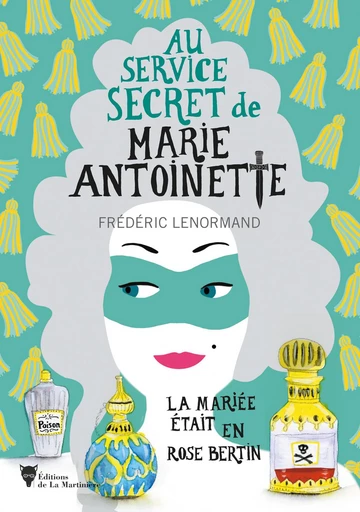 La mariée était en Rose Bertin - Au service secret de Marie-Antoinette - Frédéric Lenormand - Editions de la Martinière