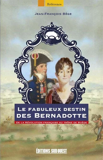 Le fabuleux destin des Bernadotte - Jean-François Bège - Sud Ouest