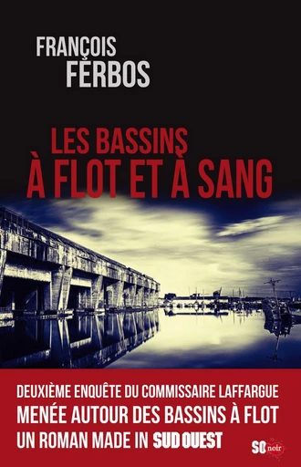 Les Bassins à flot et à sang - François Ferbos - Sud Ouest