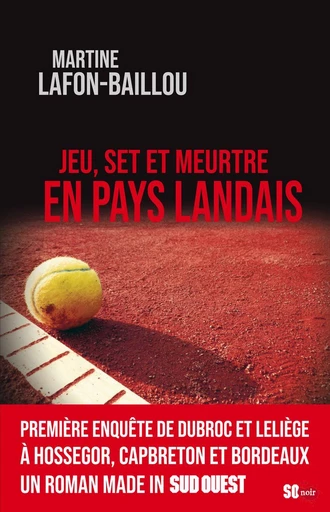 Jeu, set et meurtre en Pays Landais - Martine Lafon-Baillou - Sud Ouest