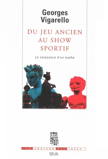 Du jeu ancien au show sportif - La naissance d'un mythe - Georges Vigarello - Editions du Seuil