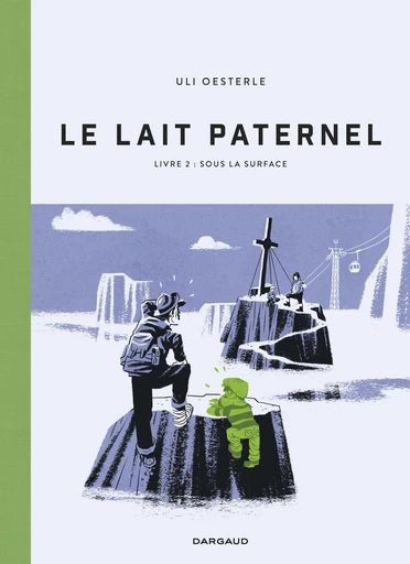 Le Lait paternel - Livre 2 - Sous la surface - Uli Oesterle - Dargaud