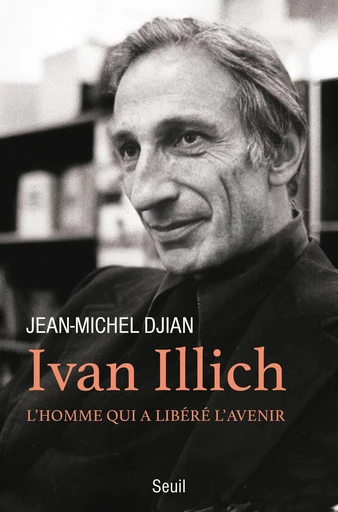 Ivan Illich - Jean-Michel Djian - Seuil