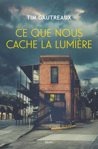 Ce que nous cache la lumière - Tim Gautreaux - Seuil