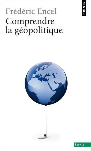 Comprendre la géopolitique - Frédéric Encel - Seuil