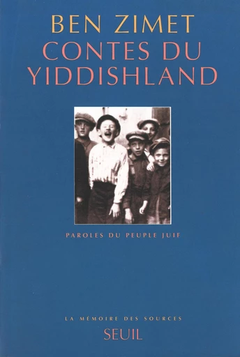 Contes du Yiddishland. Paroles du peuple juif - Ben Zimet - Seuil