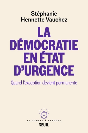 La Démocratie en état d'urgence - Stéphanie Hennette Vauchez - Seuil