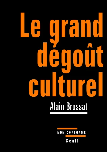 Le Grand dégoût culturel - Alain Brossat - Seuil