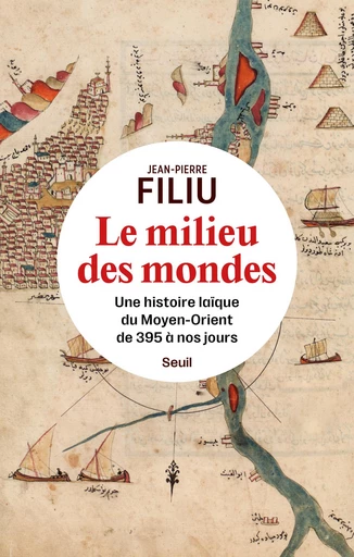 Le Milieu des mondes - Jean-Pierre Filiu - Seuil