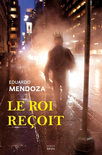 Le roi reçoit - Eduardo Mendoza - Seuil