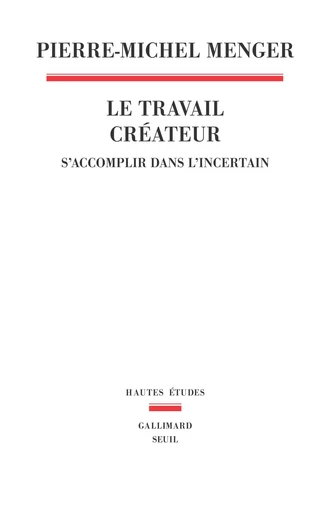 Le Travail créateur - Pierre-Michel Menger - Seuil