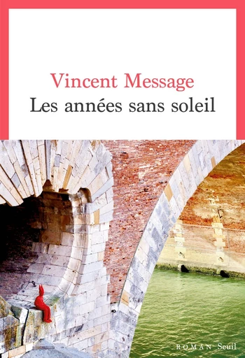 Les Années sans soleil - Vincent Message - Seuil