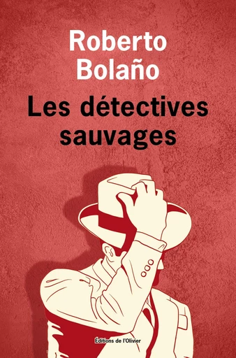 Les détectives sauvages - Roberto Bolaño - Olivier