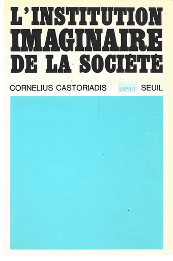 L'Institution imaginaire de la société - Cornélius Castoriadis - Seuil