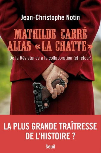 Mathilde Carré alias "La Chatte" - Jean-Christophe Notin - Seuil