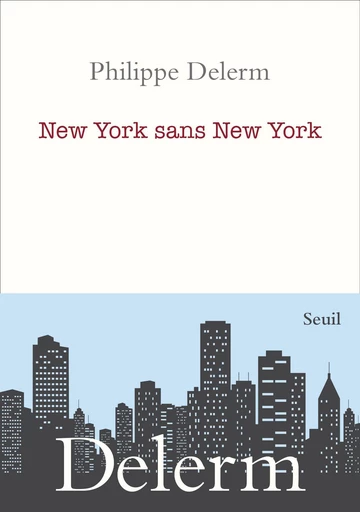 New York sans New York - Philippe Delerm - Seuil