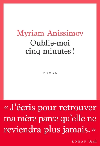 Oublie-moi cinq minutes ! - Myriam Anissimov - Seuil