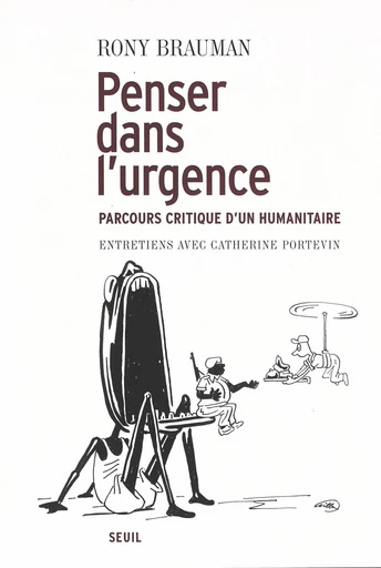 Penser dans l'urgence. Parcours critique d'un humanitaire. Entretiens avec Catherine Portevin -  - Seuil