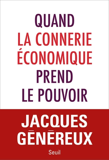 Quand la connerie économique prend le pouvoir - Jacques Généreux - Seuil