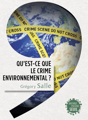 Qu'est-ce que le crime environnemental ? - Grégory Salle - Seuil