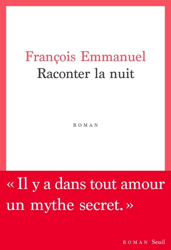 Raconter la nuit - François Emmanuel - Seuil