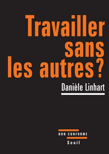 Travailler sans les autres ? - Danièle Linhart - Seuil