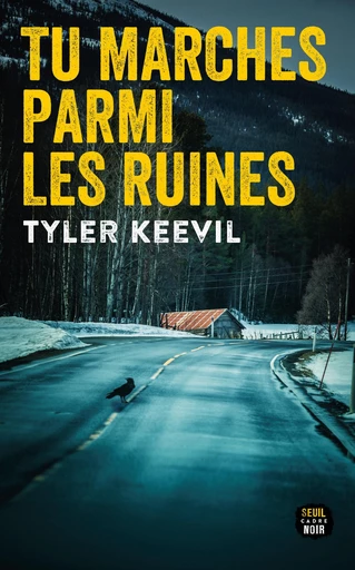 Tu marches parmi les ruines - Tyler Keevil - Seuil