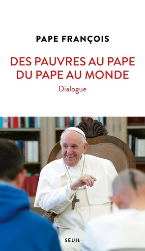 Des pauvres au pape, du pape au monde -  - Seuil