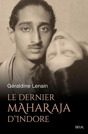 Le Dernier Maharaja d’Indore - Géraldine Lenain - Seuil