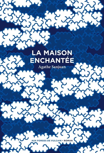 La Maison enchantée - Agathe Sanjuan - Aux Forges de Vulcain