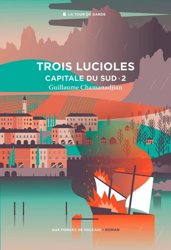 Cycle de la Tour de garde. Capitale du Sud T2 : Trois lucioles - Guillaume Chamanadjian - Aux Forges de Vulcain