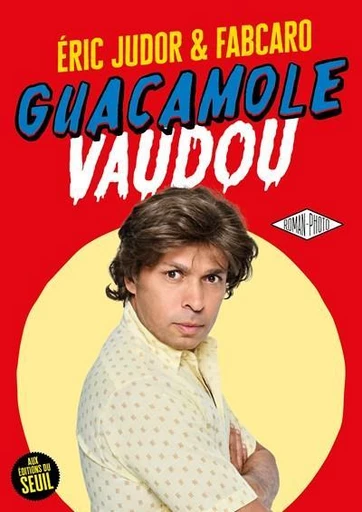 Guacamole Vaudou - Eric Judor,  Fabrice Caro Auteur,  Fabcaro - Seuil