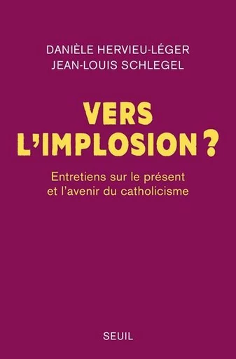 Vers l’implosion ? - Jean-Louis Schlegel, Danièle Hervieu-Léger - Seuil