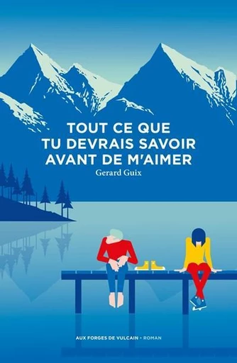 Tout ce que tu devrais savoir avant de m'aimer - Gérard Guix - Aux Forges de Vulcain