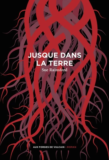 Jusque dans la terre - Sue Rainsford - Aux Forges de Vulcain