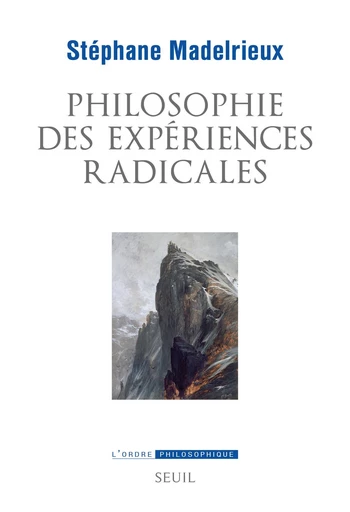 Philosophie des expériences radicales - Stéphane Madelrieux - Seuil